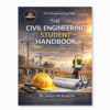 THE CIVIL ENGINEERING STUDENT HANDBOOK THE CIVIL ENGINEERING STUDENT HANDBOOK